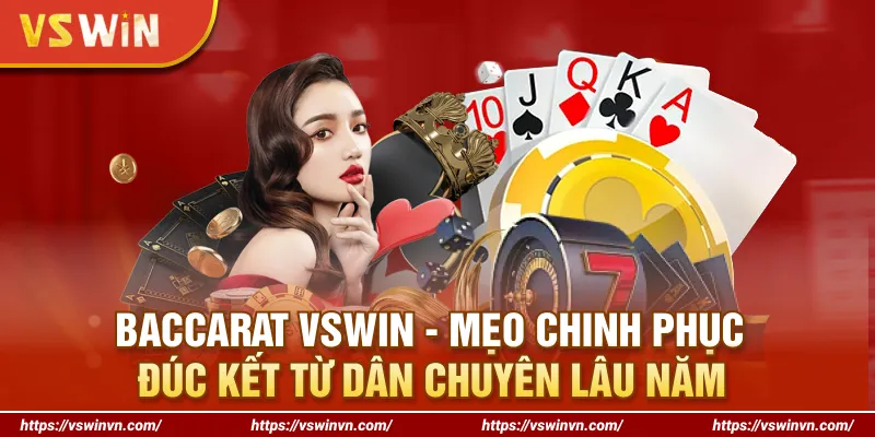 Baccarat VSWIN - Mẹo Chinh Phục Đúc Kết Từ Dân Chuyên Lâu Năm