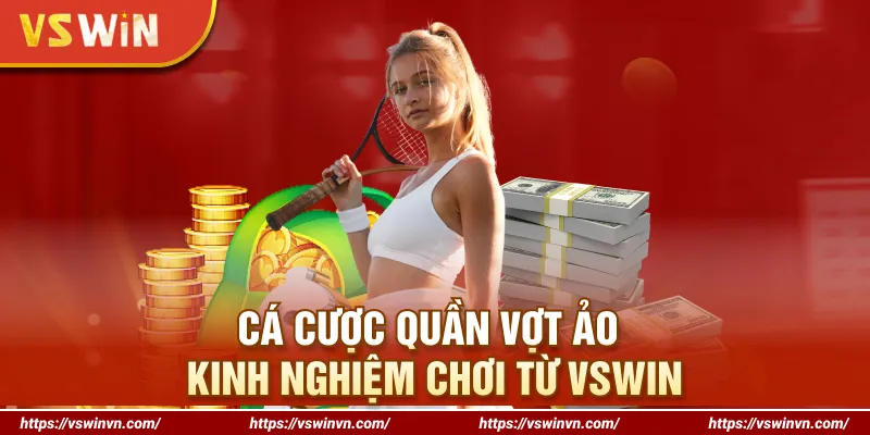 Cá Cược Quần Vợt Ảo - Kinh Nghiệm Chơi Từ VSWIN