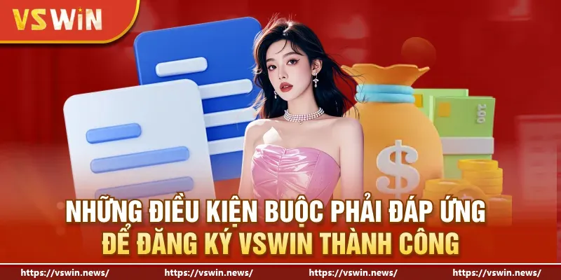 Phải đáp ứng đủ điều kiện mới có thể đăng ký VSWIN thành công