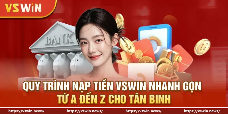 Quy trình nạp tiền VSWIN nhanh gọn từ A đến Z cho tân binh