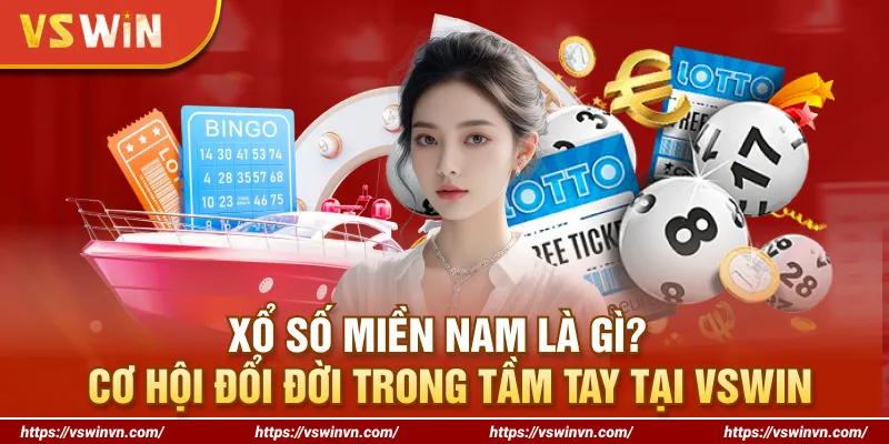 Xổ Số Miền Nam Là Gì? Cơ Hội Đổi Đời Trong Tầm Tay Tại VSWIN